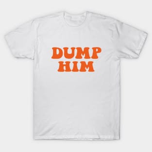 DUMP HIM T-Shirt